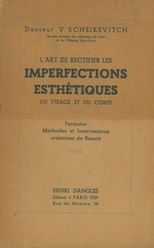 L' art de rectifier les imperfections esthétiques du visage et du corps. Formules. Methodes et interventions créatrices de beauté - V. Scheikevitch - copertina