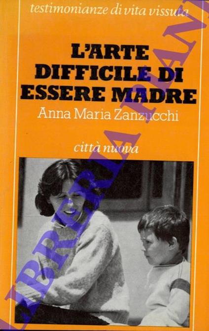 L' arte difficile di essere madre - Anna M. Zanzucchi - copertina