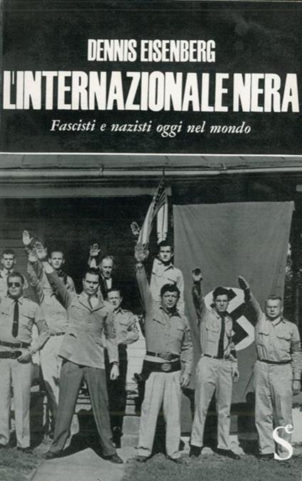L' internazionale nera. Fascisti e nazisti oggi nel mondo - Dennis Eisenberg - copertina