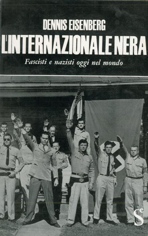 L' internazionale nera. Fascisti e nazisti oggi nel mondo - Dennis Eisenberg - copertina