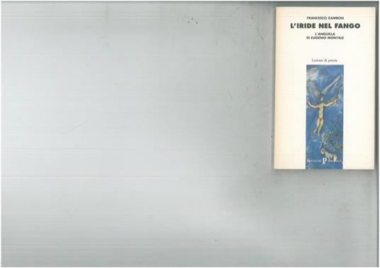 L' iride nel fango. L'anguilla di Eugenio Montale - Francesco Zambon - copertina