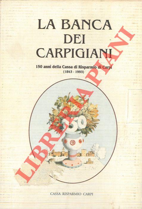 La banca dei carpigiani. 150 anni della Cassa di Risparmio di Carpi (1843-1993)