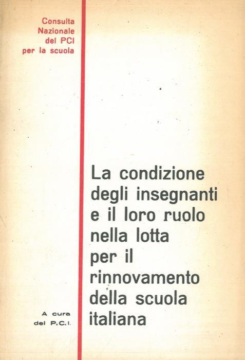 La condizione degli insegnanti e il loro ruolo nella lotta per il rinnovamento della scuola italiana - copertina
