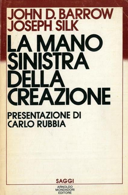 La mano sinistra della creazione - John D. Barrow,Joseph Silk - copertina
