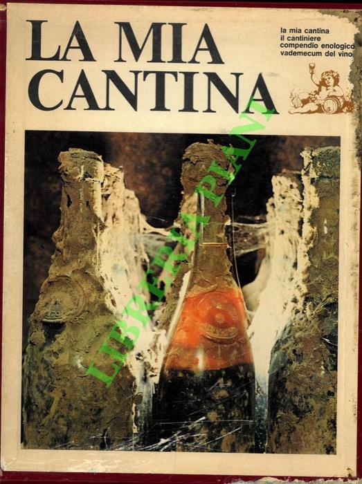 La mia cantina. Il cantiniere. Compendio enologico. Vademecum del vino