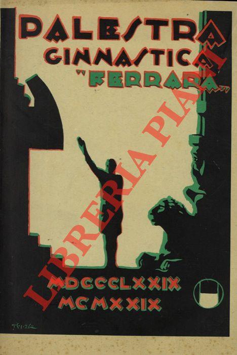 La Palestra Ginnastica "Ferrara" nel cinquantennio della fondazione. 1889/1929. Prefazione di Italo Balbo