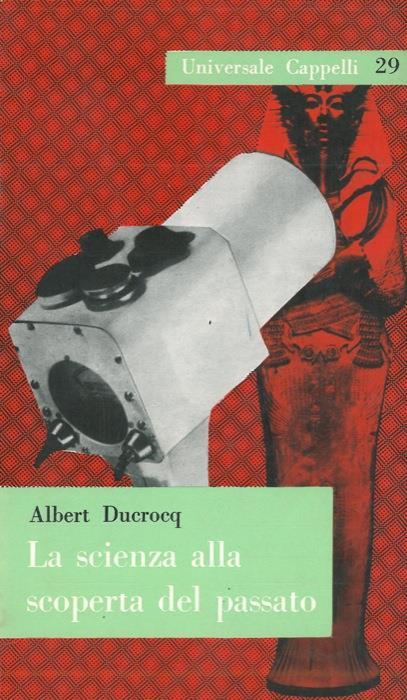 La scienza alla scoperta del passato - Albert Ducrocq - copertina
