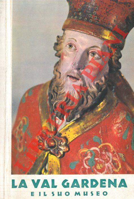 La Val Gardena e il suo museo. Storia. Arte. Natura