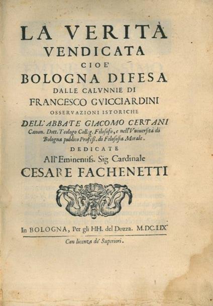 La verità vendicata cioè Bologna difesa dalle calunnie di Francesco Guicciardini osservazioni istoriche dedicate alL'eminentiss Sig. Cardinale Cesare Fachenetti - Giacomo Certani - copertina