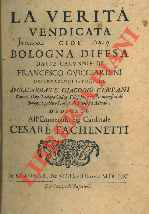 La verità vendicata cioè Bologna difesa dalle calunnie di Francesco Guicciardini osservazioni istoriche dedicate alL'eminentiss Sig. Cardinale Cesare Fachenetti