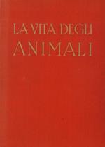 La vita degli animali. 1. La vita nel mare. 2. Mammiferi e uccelli sedentari delle terre continentali. 3. Diffusione e distribuzione degli animali sulla terra e nelle acque continentali. 4. Costumi e comportamento degli animali terrestri