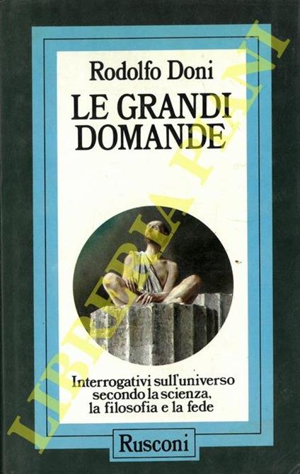 Le grandi domande. Interrogativi sull'universo secondo la scienza, la filosofia, la fede - Rodolfo Doni - copertina