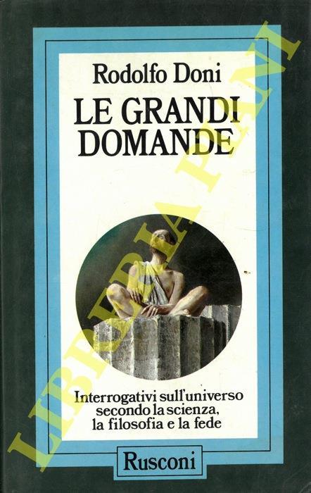 Le grandi domande. Interrogativi sull'universo secondo la scienza, la filosofia, la fede - Rodolfo Doni - copertina