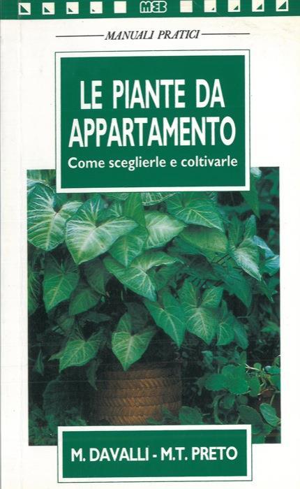 Le piante da appartamento. Come sceglierle e coltivarle - M. Davalli - copertina