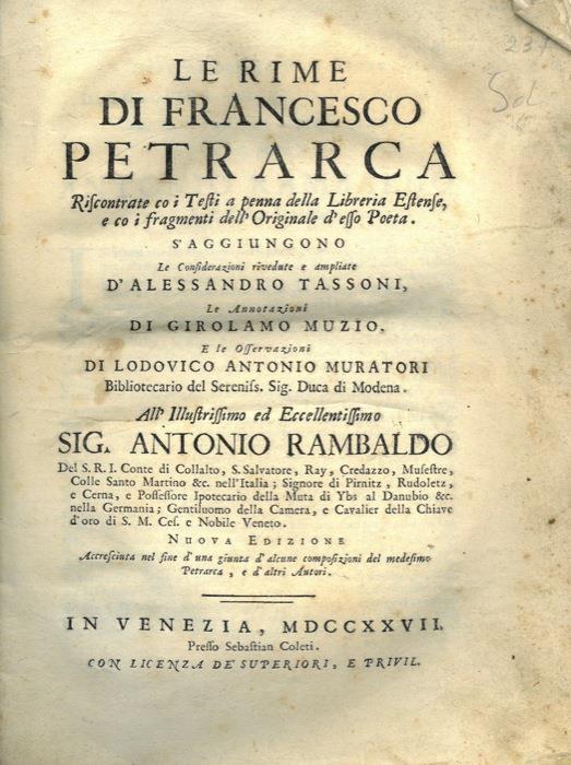 Le rime di Francesco Petrarca riscontrate co i testi a penna della Libreria estense, e co i fragmenti delL'Originale d’esso Poeta. S’aggiungono le considerazioni rivedute e amplificate d’Alessandro Tassoni, le annotazioni di Girolamo Muzio, e le osserva - Francesco Petrarca - copertina