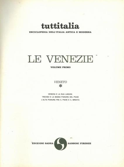 Le Venezie. Volume I° : Veneto. Venezia e la sua Laguna.Treviso e la Bassa Pianura del Piave. L'Alta Pianura fra il Piave e il Brenta. Volume II° : Belluno e le sue prealpi. Il Cadore. Verona. Il Garda e le prealpi veronesi. Vicenza e i monti Berici. Pa - copertina