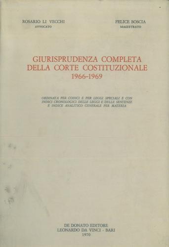 Giurisprudenza completa della Corte Costituzionale 1966-1969. Ordinata per codici e per leggi speciali e con indici cronologici delle leggi e delle sentenze e indice analitico generale per materia - Rosario Li Vecchi,Felice Boscia - copertina