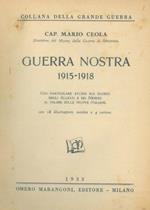 Guerra nostra 1915-1918. Con particolare studio sui giudizi degli Alleati e dei Nemici al valore delle truppe italiane