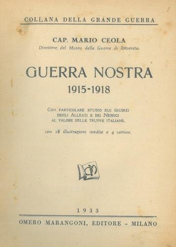 Guerra nostra 1915-1918. Con particolare studio sui giudizi degli Alleati e dei Nemici al valore delle truppe italiane - Mario Ceola - copertina