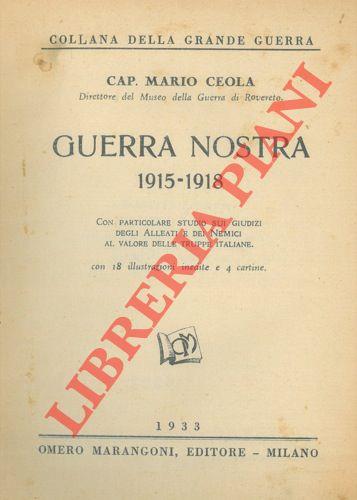 Guerra nostra 1915-1918. Con particolare studio sui giudizi degli Alleati e dei Nemici al valore delle truppe italiane