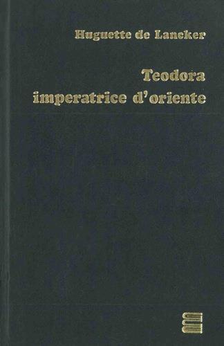 Teodora imperatrice d'oriente - Huguette de Lancker - copertina