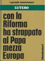 I grandi contestatori. Lutero