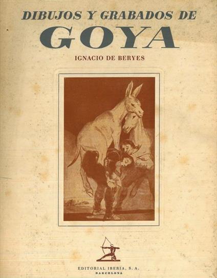 Dibujos y grabados de Goya - Ignacio De Beryes - copertina