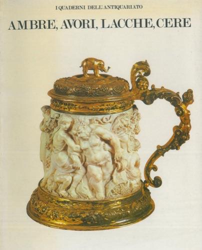 Ambre, avori, lacche, cere - Cristina Piacenti Aschengreen,Hugh Honour,Ronald Lightbown - copertina