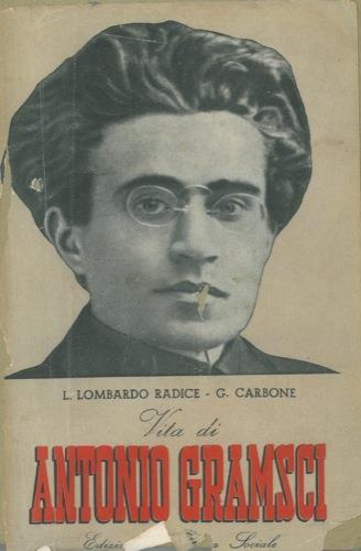 Vita di Antonio Gramsci - Lucio Lombardo Radice,Giuseppe Carbone - copertina