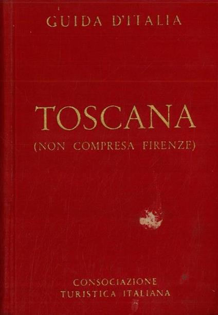 Guida d'Italia. Toscana (non compresa Firenze) - Luigi V. Bertarelli - copertina