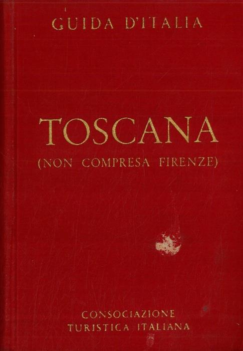 Guida d'Italia. Toscana (non compresa Firenze) - Luigi V. Bertarelli - copertina