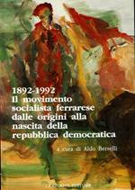 1892-1992. Il movimento socialista ferrarese dalle origini alla nascita della repubblica democratica. Contributi per una storia