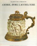 Ambre, avori,lacche, cere