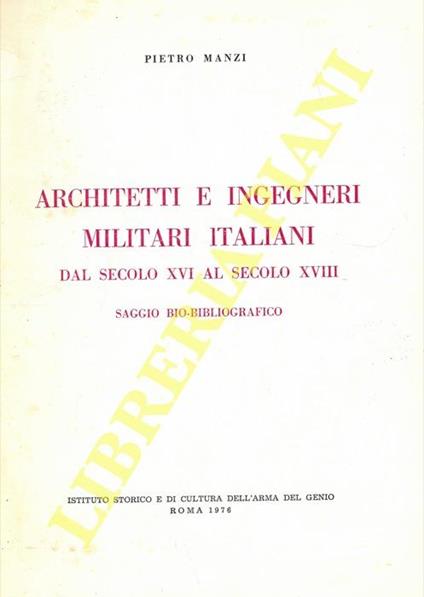 Architetti e ingegneri militari italiani dal secolo XVI al secolo XVIII. Saggio bio-bibliografico - Pierino Manzi - copertina