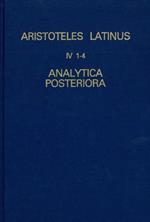 Aristoteles Latinus (IV 1-4, 2 et 3 editio altera). Analytica posteriora. Translationes Iacobi, Anonymi sive 'Ioannis', Gerardi et Recensio Guillelmi de Moerbeka