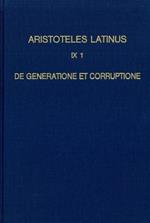 Aristoteles Latinus (IX 1). De generatione et corruptione. Translatio Vetus