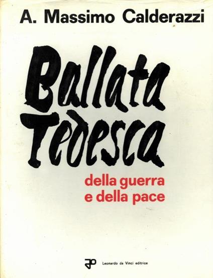 Ballata tedesca della guerra e della pace. (Satira e cultura d'opposizione in Germania - Massimo A. Calderazzi - copertina