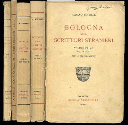 Bologna negli scrittori stranieri. Volume primo. Sec. XV-XVII. Volume secondo. Sec. XVIII, I. Volume terzo. Sec. XVIII, II. Volume quarto. Sec. XVIII, 3. Volume quinto. Sec. XVIII, 4 - Albano Sorbelli - copertina