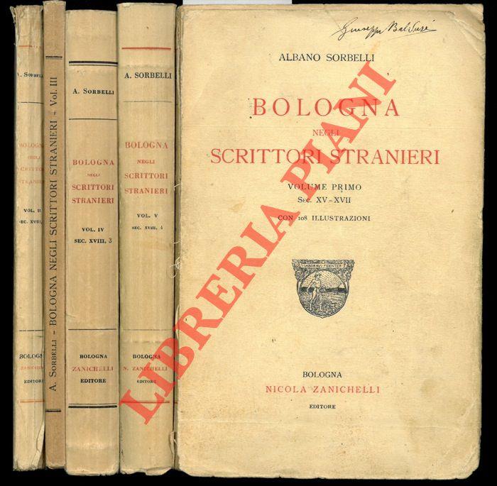 Bologna negli scrittori stranieri. Volume primo. Sec. XV-XVII. Volume secondo. Sec. XVIII, I. Volume terzo. Sec. XVIII, II. Volume quarto. Sec. XVIII, 3. Volume quinto. Sec. XVIII, 4