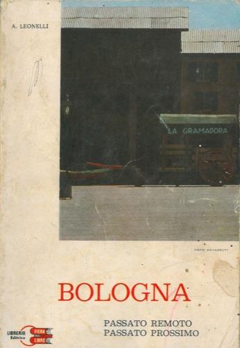 Bologna. Passato remoto, passato prossimo - A. Leonelli - copertina