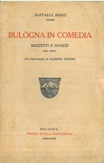 Bulògna in comedia. Bozzetti e schizzi dal vero. Con prefazione di Alfredo Testoni