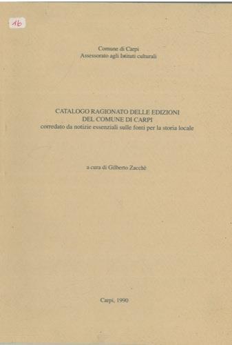 Catalogo ragionato delle edizioni del Comune di Carpi corredato da notizie essenziali sulle fonti per la storia locale - Gilberto Zacché - copertina