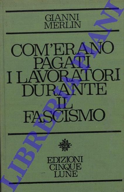 Com'erano pagati i lavoratori durante il fascismo - Gianni Merlin - copertina