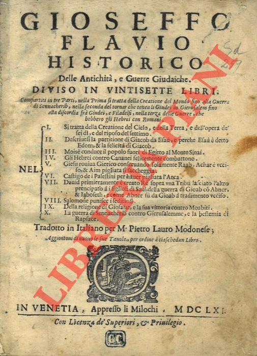 Delle Antichità, e Guerre Giudaiche. Diviso in vintisette libri. Compartiti in tre Parti, nella Prima si tratta della Creatione del Mondo sino alla Guerra di Sennacherib, nella Seconda del tornare che tenea li Giudei in Gierusalem fino alla discordia