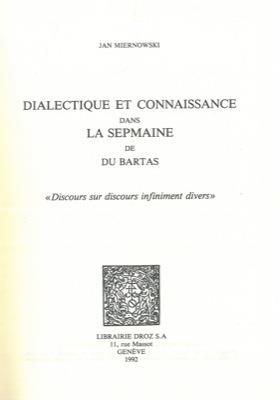 Dialectique et connaissance dans la semaine de du Bartas. "Discours sur discours infiniment divers" - Jan Miernowski - copertina