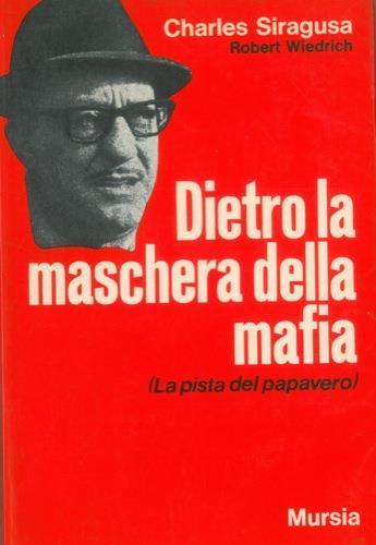 Dietro la maschera della mafia (La pista del papavero) - Charles Siragusa - copertina
