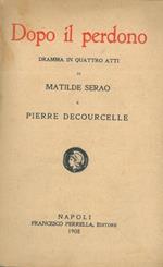 Dopo il perdono. Dramma in quattro atti
