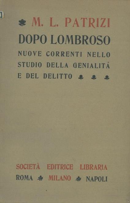 Dopo Lombroso. Nuove correnti nello studio della genialità e del delitto - M.L. Patrizi - copertina