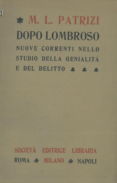 Dopo Lombroso. Nuove correnti nello studio della genialità e del delitto - M.L. Patrizi - copertina