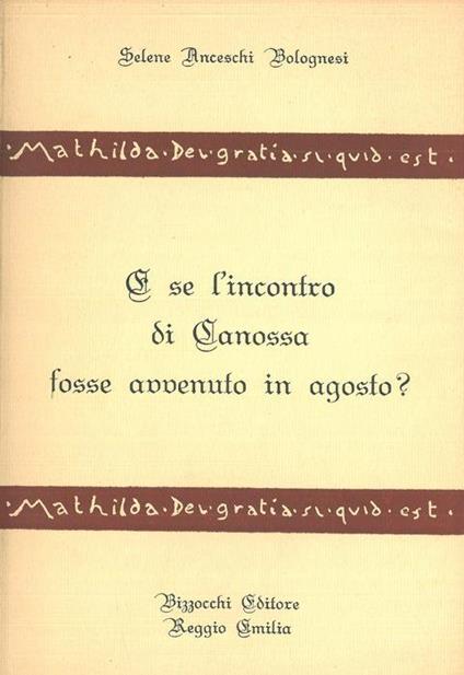 E se l'incontro di Canossa fosse avvenuto in agosto - Selene Anceschi Bolognesi - copertina